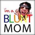 I'm a BLUNTmom!